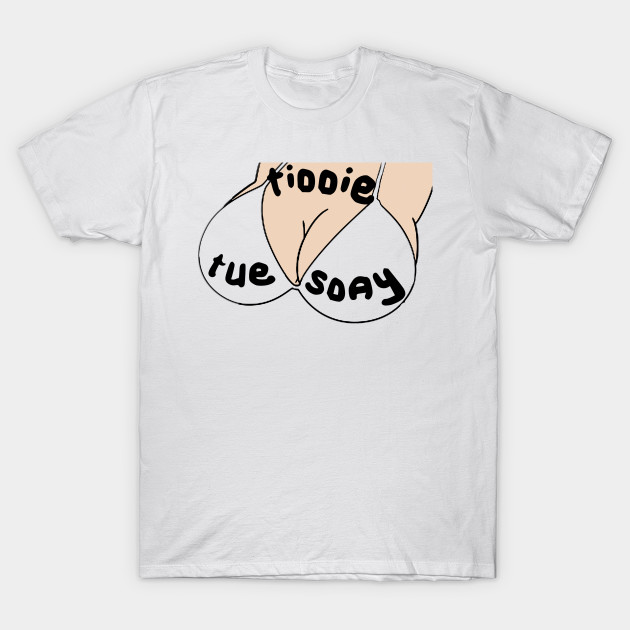 #Tiddie_Tuesday T-Shirt-TOZ